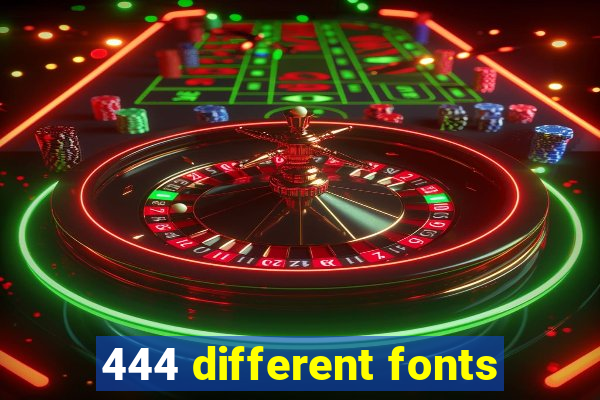 444 different fonts